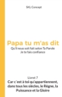 Car c'est a toi qu'appartiennent, dans tous les siecles, le regne, la puissance et la gloire : Papa tu m'as dit - Book