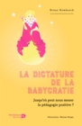 La dictature de la babycratie : Jusqu'ou peut nous mener la pedagogie positive ? - eBook