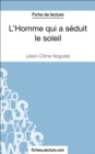 L'Homme qui a seduit le soleil de Jean-Come Nogues (Fiche de lecture) : Analyse complete de l'oeuvre - eBook