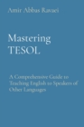 Mastering TESOL : A Comprehensive Guide to Teaching English to Speakers of Other Languages - eBook
