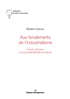 Aux fondements de l'industrialisme : Comte, Dunoyer et la pensee liberale en France - eBook