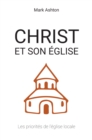 Christ et son Eglise : Les priorites de l'eglise locale - eBook