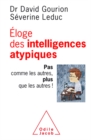 Eloge des intelligences atypiques : Pas comme les autres, plus que les autres ! - eBook