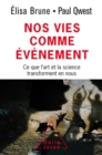 Nos vies comme evenement : Ce que l'art et la science transforment en nous - eBook