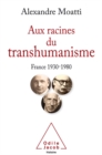 Aux racines du transhumanisme : France, 1930-1980 - eBook