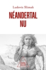 Neandertal nu : Comprendre la creature humaine - eBook