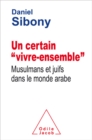 Un certain Â« vivre-ensemble Â» : Musulmans et juifs dans le monde arabe - eBook