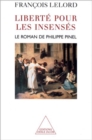 Liberte pour les insenses : Le roman de Philippe Pinel - eBook