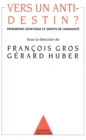 Vers un anti-destin ? : Patrimoine genetique et droits de l'humanite - eBook