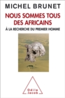 Nous sommes tous des Africains : A la recherche du premier homme - eBook