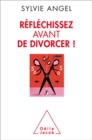 Reflechissez avant de divorcer ! - eBook
