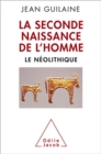 La Seconde Naissance de l'Homme : Le Neolithique - eBook