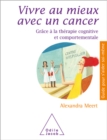 Vivre au mieux avec un cancer : Grace a la therapie cognitive et comportementale - eBook