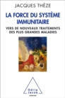 La Force du systeme immunitaire : Vers de nouveaux traitements des plus grandes maladies - eBook