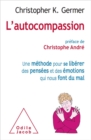 L' Autocompassion : Une methode pour se liberer des pensees et des emotions qui nous font du mal - eBook