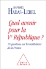Quel avenir pour la Ve Republique ? : 18 questions sur les institutions de la France - eBook