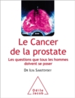 Le Cancer de la prostate : Les questions que tous les hommes doivent se poser - eBook