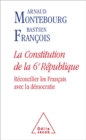 La Constitution de la 6e Republique : Reconcilier les Francais avec la democratie - eBook