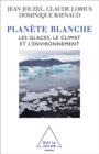 Planete blanche : Les glaces, le climat et l'environnement - eBook