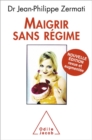 Maigrir sans regime : Nouvelle edition revue et augmentee - eBook