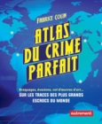 Atlas du crime parfait. Sur les traces des escrocs les plus talentueux du monde ! - eBook