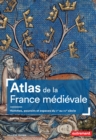 Atlas de la France medievale. Hommes, pouvoirs et espaces du Ve au XVe siecle - eBook