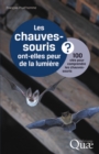 Les chauves-souris ont-elles peur de la lumiere ? : 100 cles pour comprendre les chauves-souris - eBook