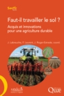 Faut-il travailler le sol ? : Acquis et innovations pour une agriculture durable - eBook