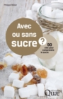 Avec ou sans sucre ? : 90 cles pour comprendre le sucre - eBook