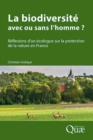 La biodiversite : avec ou sans l'homme ? : Reflexions d'un ecologue sur la protection de la nature en France - eBook