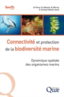 Connectivite et protection de la biodiversite marine : Dynamique spatiale des organismes marins - eBook