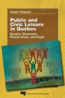 Public and Civic Leisure in Quebec : Dynamic, Democratic, Passion-driven, and Fragile - Book