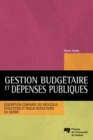 Gestion budgetaire et depenses publiques : Description comparee des processus, evolutions et enjeux budgetaires du Quebec - eBook