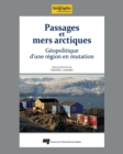 Passages et mers arctiques : Geopolitique d'une region en mutation - eBook