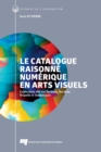 Le catalogue raisonne numerique en arts visuels : Exploration des cas Barbeau, Borduas, Riopelle et Vaillancourt - eBook