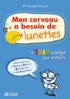 Mon cerveau a besoin de lunettes, vivre avec l'hyperactivite. Nouvelle edition - eBook