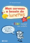 Mon cerveau a besoin de lunettes : Le TDAH explique aux enfants - eBook