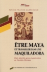 Etre maya et travailler dans une maquiladora : Etat, identite, genre et generation au Yucatan, Mexique - eBook