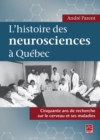L'histoire des neurosciences a Quebec. Cinquante ans de recherche sur le cerveau et ses maladies - eBook