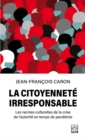 La citoyennete irresponsable. : Les racines culturelles de la crise de l'autorite en temps de pandemie - eBook
