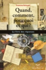 Quand, comment, pourquoi et qui? : Le livre des reponses - eBook