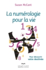 La numerologie pour la vie : Pour decouvrir votre destinee - eBook
