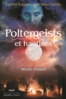 Poltergeists et hantises : Esprits frappeurs et lieux hantes - eBook