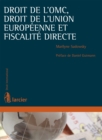 Droit de l'OMC, droit de l'Union europeenne et fiscalite directe - eBook
