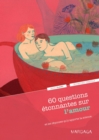 60 questions etonnantes sur l'amour et les reponses qu'y apporte la science : Un question-reponse serieusement drole pour dejouer les cliches ! - eBook