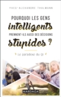 Pourquoi les gens intelligents prennent-ils aussi des decisions stupides ? - eBook