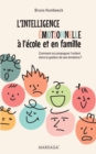 L'intelligence emotionnelle a l'ecole et en famille : Comment accompagner l'enfant dans la gestion de ses emotions ? - eBook
