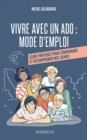 Vivre avec un ado : Mode d'emploi : Guide pratique pour comprendre  et accompagner nos jeunes - eBook