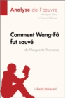 Comment Wang-Fo fut sauve de Marguerite Yourcenar (Analyse de l'oeuvre) : Analyse complete et resume detaille de l'oeuvre - eBook