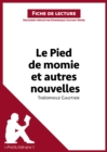 Le Pied de momie et autres nouvelles de Theophile Gautier (Fiche de lecture) : Analyse complete et resume detaille de l'oeuvre - eBook